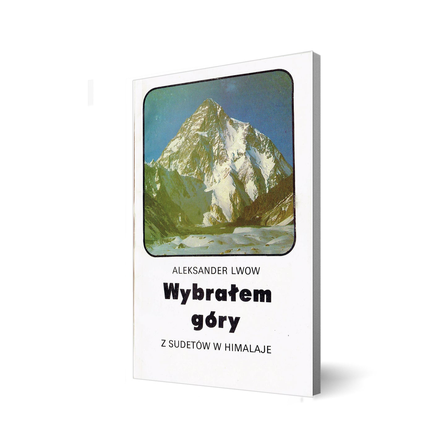 Wybrałem góry. Z Sudetów w Himalaje