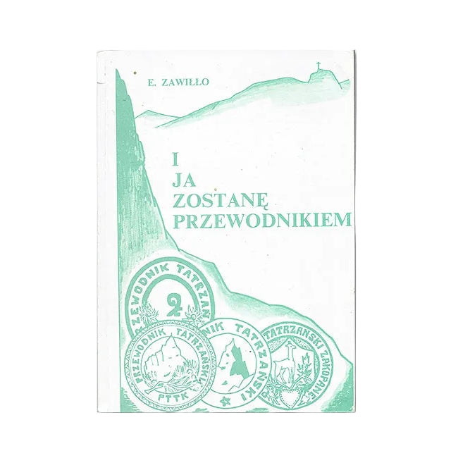 I ja zostanę przewodnikiem. Wspomnienia przewodnika tatrzańskiego