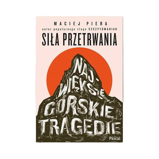 Siła przetrwania. Największe górskie tragedie