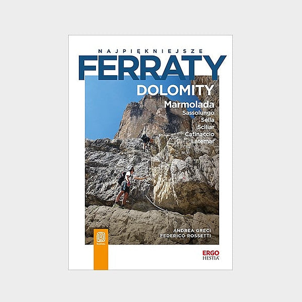 Najpiękniejsze ferraty. Dolomity. Marmolada. Sassolungo. Sella. Sciliar. Catinaccio. Latemar