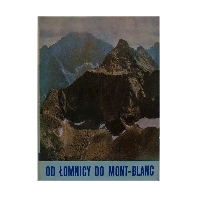 W skałach i lodach świata. Tom III. Od Łomnicy do Mont-Blanc