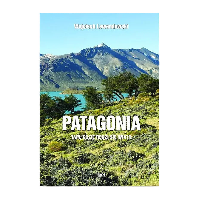Patagonia. Tam, gdzie rodzi się wiatr