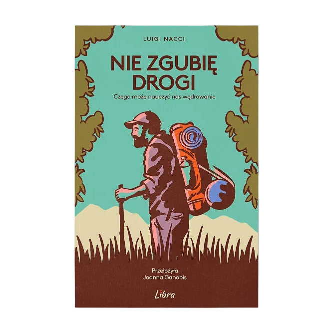 Nie zgubię drogi. Czego może nauczyć nas wędrowanie