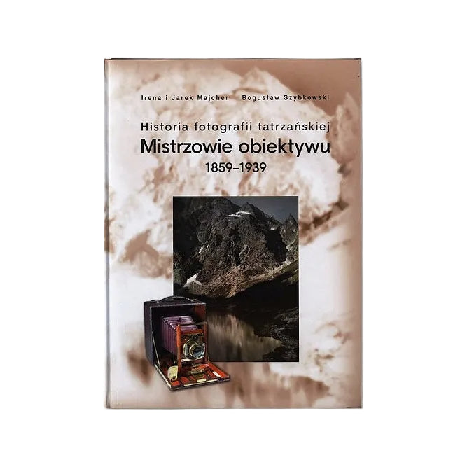 Historia fotografii tatrzańskiej. Mistrzowie obiektywu 1859-1939