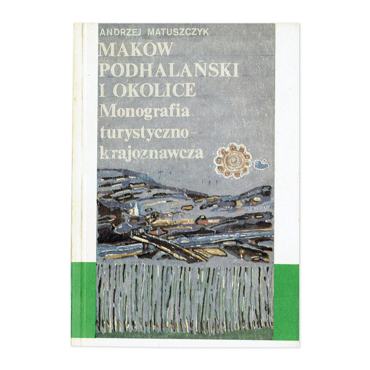 Maków Podhalański i okolice. Monografia turystyczno-krajoznawcza