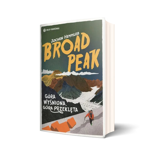 Broad Peak. Góra wyśniona, góra przeklęta