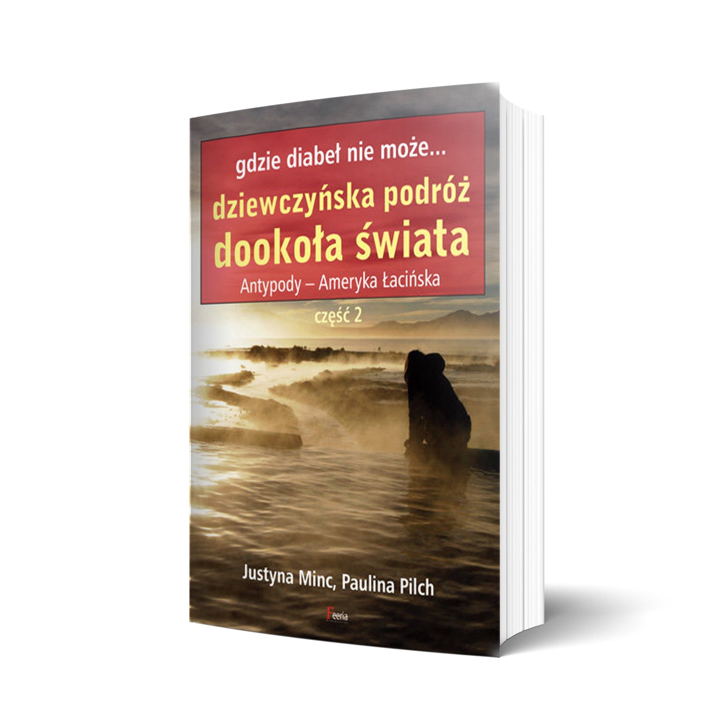 Gdzie diabeł nie może... dziewczyńska podróż dookoła świata. Antypody - Ameryka Łacińska. Część 2