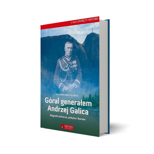 Góral generałem. Andrzej Galica. Biografia żołnierza, polityka i literata