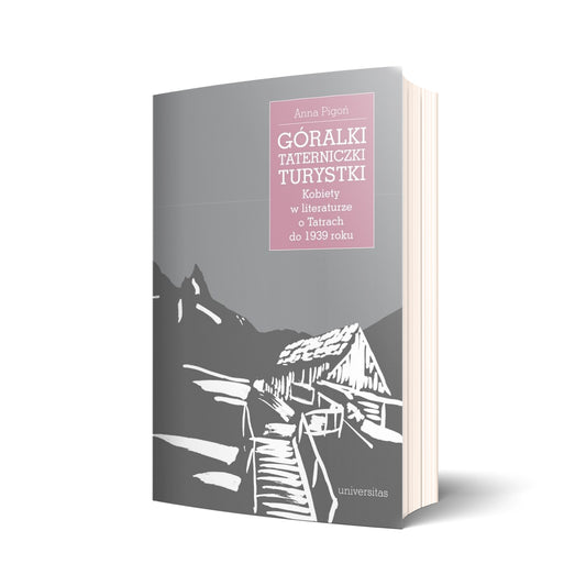 Góralki, taterniczki, turystki. Kobiety w literaturze o Tatrach do 1939 roku