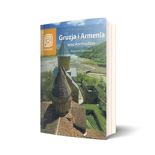 Gruzja i Armenia oraz Azerbejdżan. Magiczne Zakaukazie
