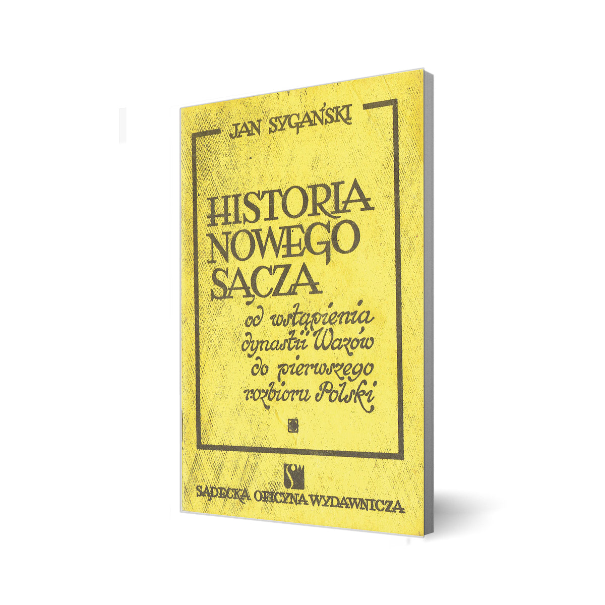 Historia Nowego Sącza od wstąpienia dynastii Wazów do pierwszego rozbioru Polski