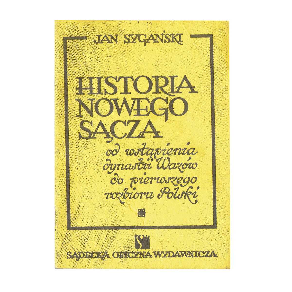 Historia Nowego Sącza od wstąpienia dynastii Wazów do pierwszego rozbioru Polski