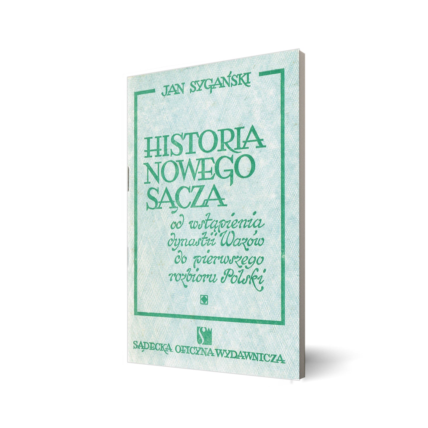 Historia Nowego Sącza od wstąpienia dynastii Wazów do pierwszego rozbioru Polski