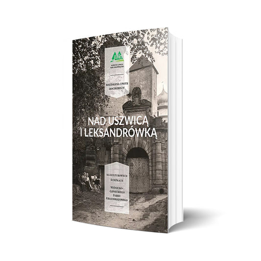 Nad Uszwicą i Leksandrówką. Na kulturowych ścieżkach wiśnicko-lipnickiego parku krajobrazowego
