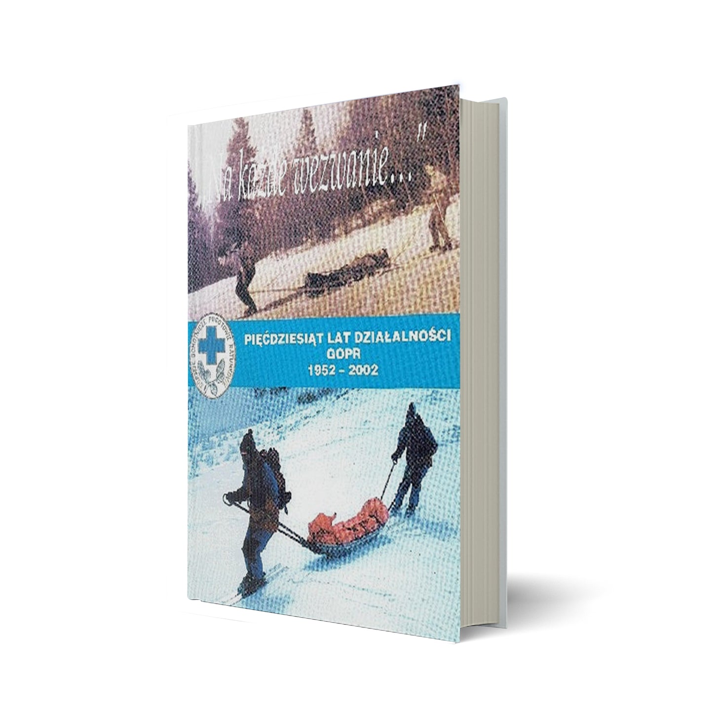 „Na każde wezwanie..” - Pięćdziesiąt lat działalności GOPR 1952-2002