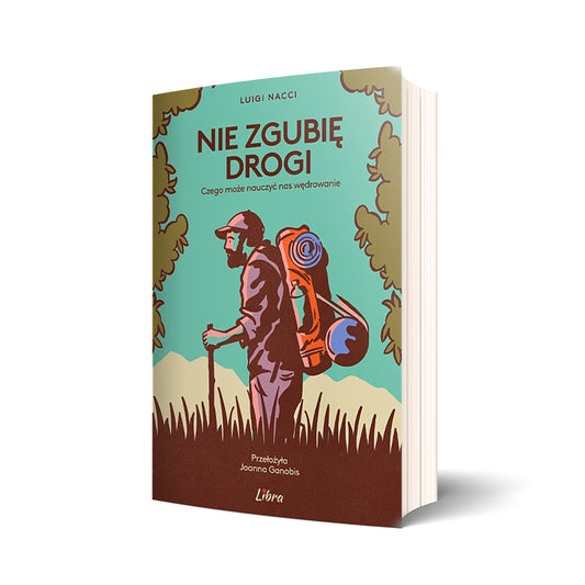 Nie zgubię drogi. Czego może nauczyć nas wędrowanie