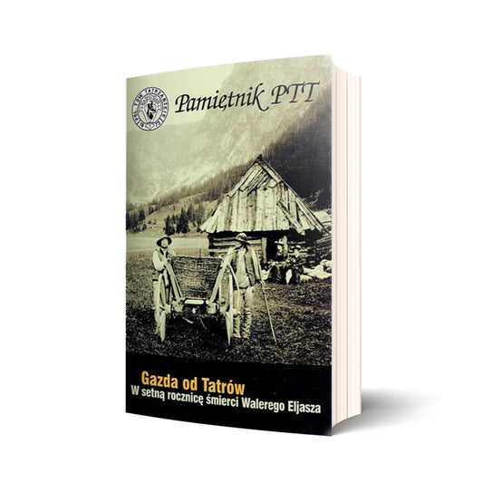 Pamiętnik PTT. Tom 13. Gazda od Tatrów. W setną rocznicę śmierci Walewrego Elijasza