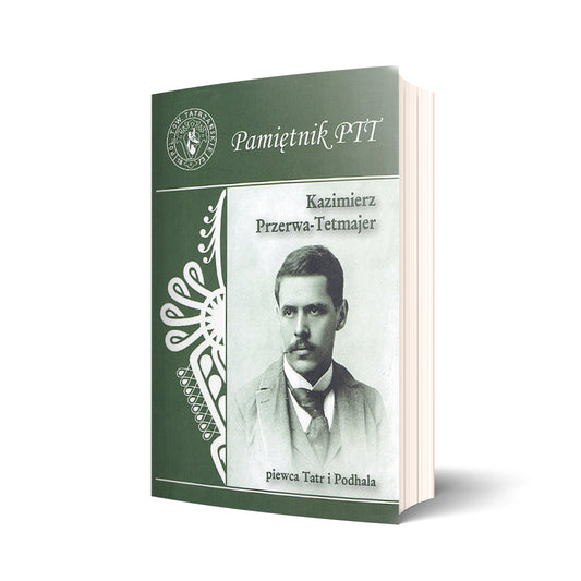 Pamiętnik PTT. Tom 23. Kazimierz Przerwa-Tetmajer, piewca Tatr i Podhala
