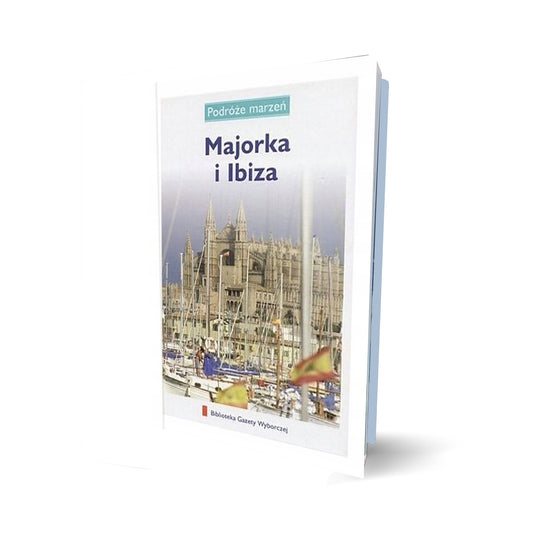 Podróże marzeń. Majorka i Ibiza