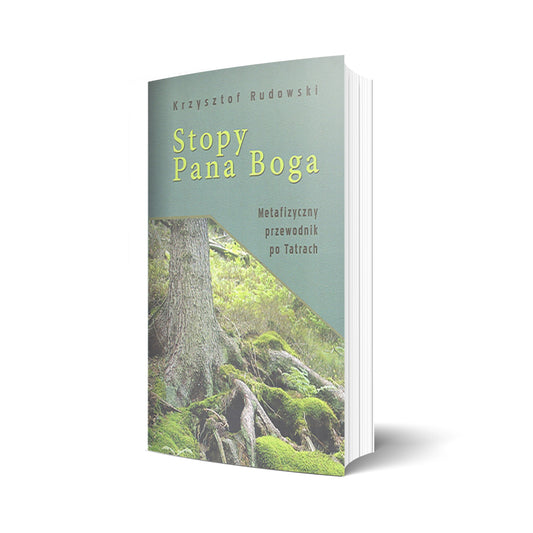 Stopy Pana Boga - metafizyczny przewodnik po Tatrach
