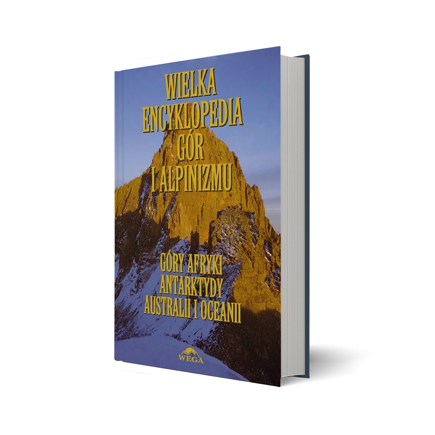 Wielka Encyklopedia Gór i Alpinizmu V tom Góry Afryki, Antarktydy, Australii i Oceanii