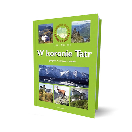 W koronie Tatr. Geografia. Przyroda. Historia