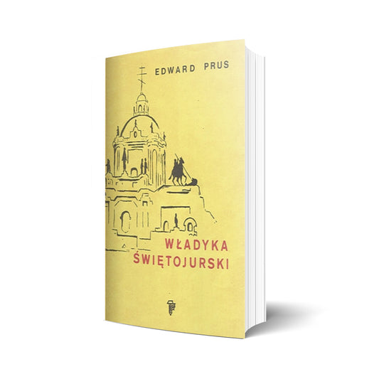 Władyka Świętojurski. Rzecz o arcybiskupie Andrzeju Szeptyckim (1865-1944)