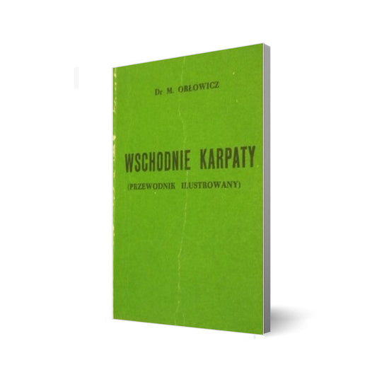 Wschodnie Karpaty. Ilustrowany przewodnik po Wschodnich Karpatach Galicyi, Bukowiny i Węgier