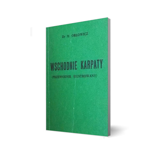 Wschodnie Karpaty. Ilustrowany przewodnik po Wschodnich Karpatach Galicyi, Bukowiny i Węgier (reprint)