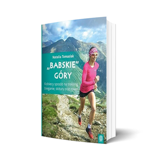 "Babskie góry". Kobiecy sposób na trekking, bieganie, skitury oraz rower (z autografem autorki)