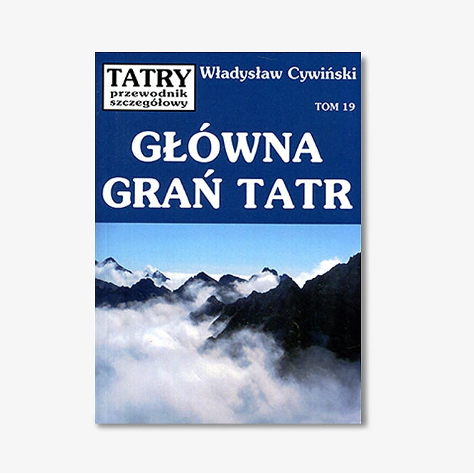 Tatry. Przewodnik szczegółowy, tom 19. Główna Grań Tatr