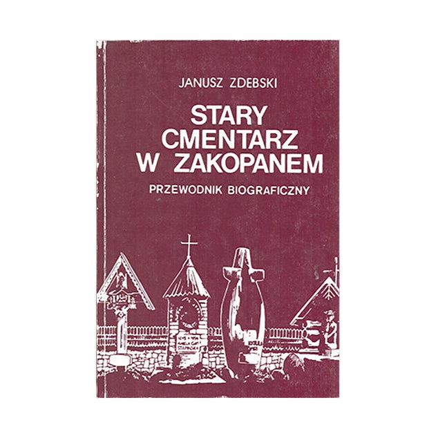 Stary cmentarz w Zakopanem. Przewodnik biograficzny