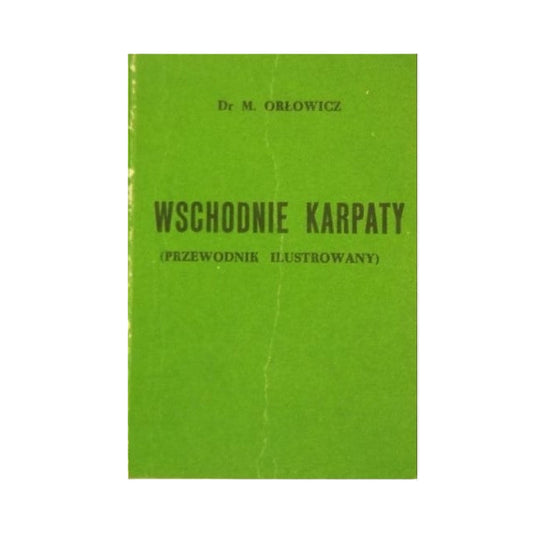 Wschodnie Karpaty. Ilustrowany przewodnik po Wschodnich Karpatach Galicyi, Bukowiny i Węgier