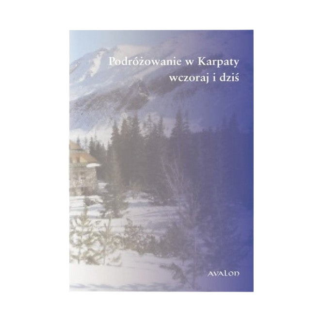 Podróżowanie w Karpaty. Wczoraj i dziś