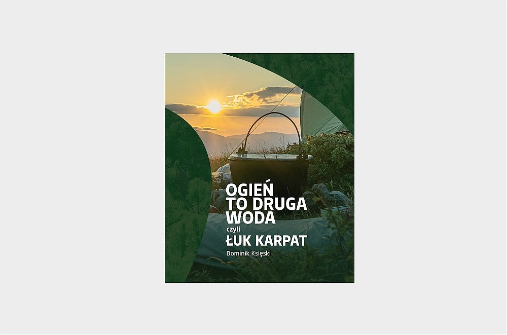 Ogień to druga woda czyli Łuk Karpat