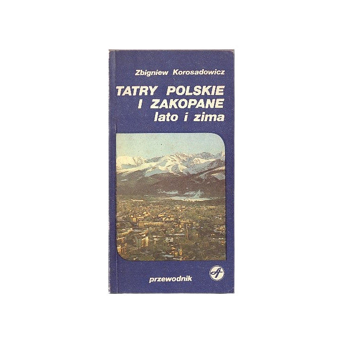 Tatry Polskie i Zakopane. Lato i zima