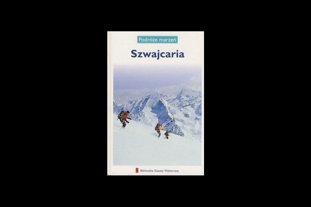 Podróże marzeń. Szwajcaria