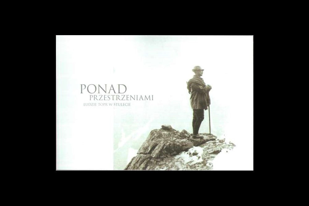 Ponad przestrzeniami. Ludzie TOPR w stuleci