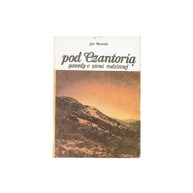 Pod Czantorią. Gawędy o ziemi rodzinnej