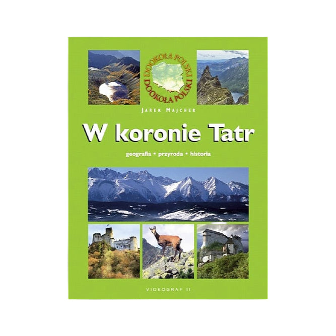 W koronie  Tatr. Geografia. Przyroda. Historia