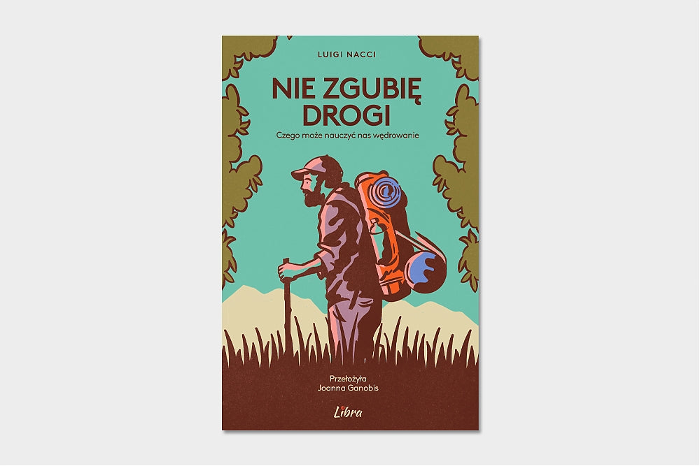 Nie zgubię drogi. Czego może nauczyć nas wędrowanie