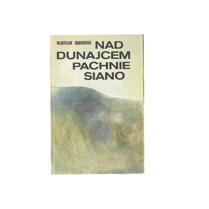 Nad Dunajcem pachnie siano. Wybór opowiadań