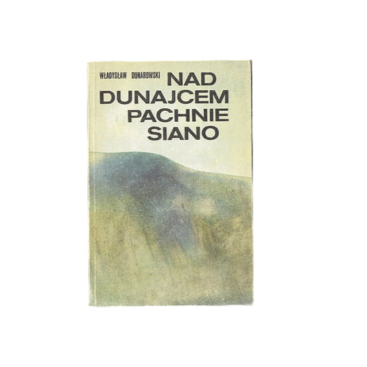 Nad Dunajcem pachnie siano. Wybór opowiadań