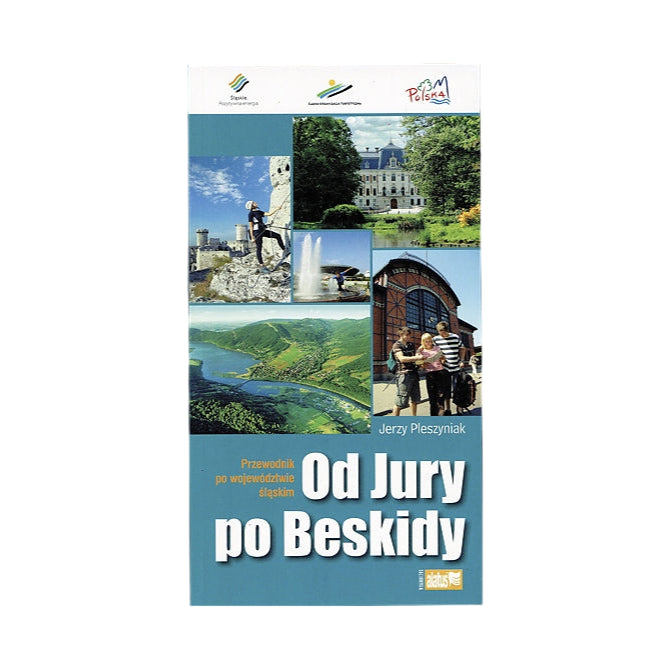 Od Jury po Beskidy. Przewodnik po województwie śląskim