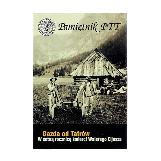 Pamiętnik PTT. Tom 13. Gazda od Tatrów. W setną rocznicę śmierci Walewrego Elijasza