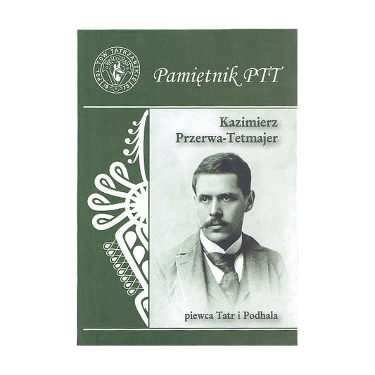 Pamiętnik PTT. Tom 23. Kazimierz Przerwa-Tetmajer, piewca Tatr i Podhala