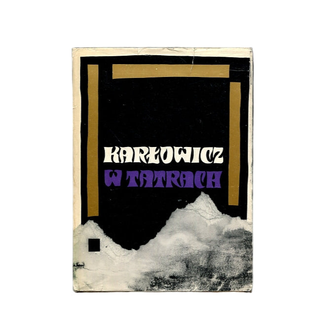 Mieczysław Karłowicz w Tatrach. Pisma taternickie i zdjęcia fotograficzne