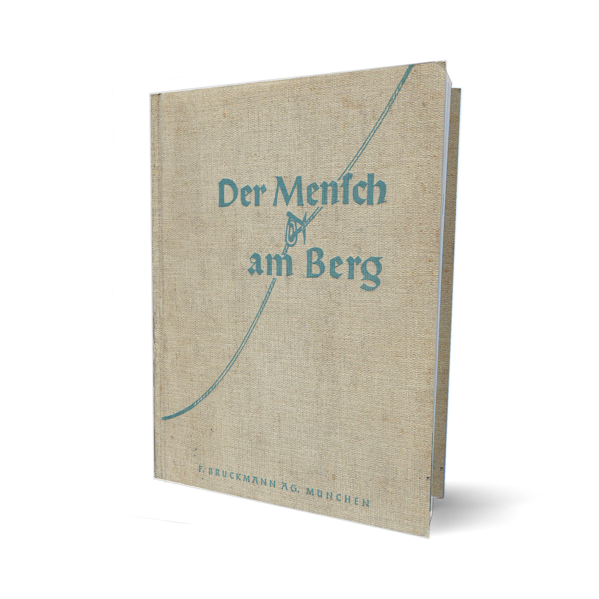 Der Mensch am Berg. Von der Freude, dem Kampf und der Kameradschaft der Bergsteiger