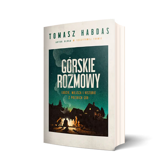 Górskie rozmowy. Ludzie, miejsca i historie z polskich gór