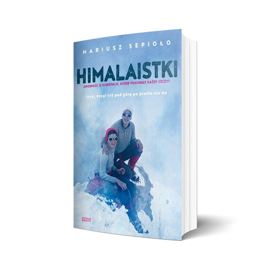 Himalaistki. Opowieść o kobietach, które pokonały każdy szczyt
